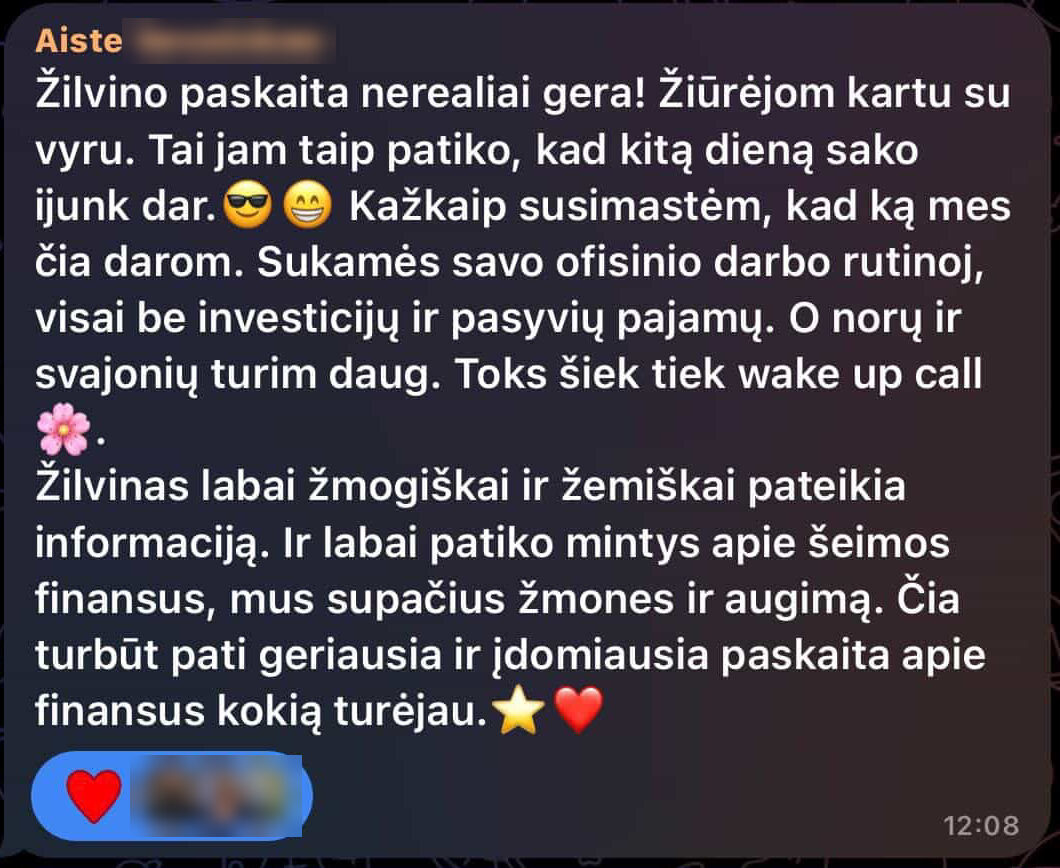 Žilvino paskaita nerealiai gera! Žiūrėjom kartu su vyru. Tai jam taip patiko, kad kitą dieną sako įjunk dar. Kažkaip susimąstėm, ką mes čia darom. Sukamės savo ofisinio darbo rutinoj, visai be investicijų ir pasyvių pajamų. O norų ir svajonių turim daug. Toks šiek tiek wake up call. Žilvinas labai žmogiškai ir žemiškai pateikia informaciją. Ir labai patiko mintys apie šeimos finansus, mus supačius žmones ir augimą. Čia turbūt pati geriausia ir įdomiausia paskaita apie finansus, kokią turėjau.
